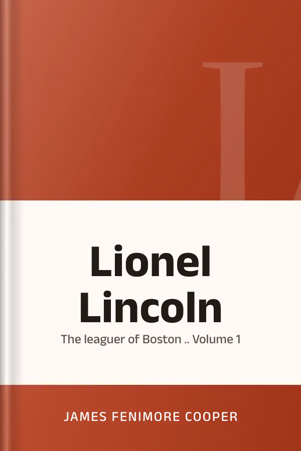 Lionel Lincoln; or, The leaguer of Boston .. Volume 1 by James Fenimore Cooper, book cover