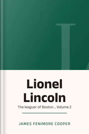 Lionel Lincoln; or, The leaguer of Boston .. Volume 2 by James Fenimore Cooper, book cover