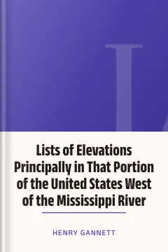 Lists of Elevations Principally in That Portion of the United States West of the Mississippi River - Henry Gannett