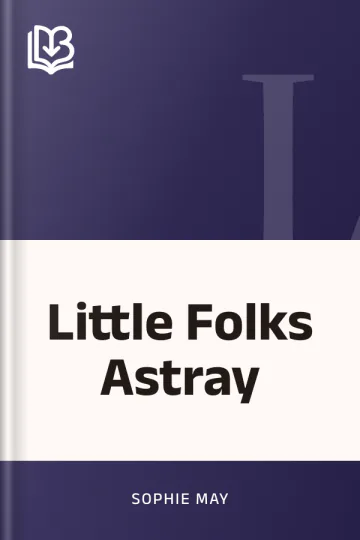 Little Folks Astray by Sophie May, book cover