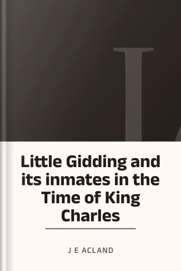 Little Gidding and its inmates in the Time of King Charles by J E Acland, book cover
