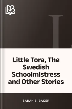 Little Tora, The Swedish Schoolmistress and Other Stories - Sarah S. Baker