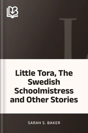 Little Tora, The Swedish Schoolmistress and Other Stories by Sarah S. Baker, book cover
