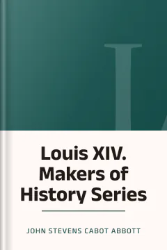 Louis XIV. Makers of History Series - John Stevens Cabot Abbott