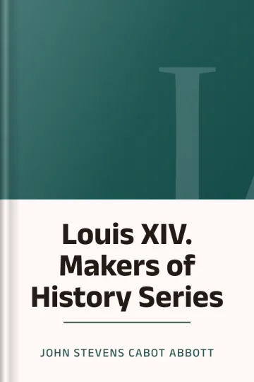 Louis XIV. Makers of History Series by John Stevens Cabot Abbott, book cover