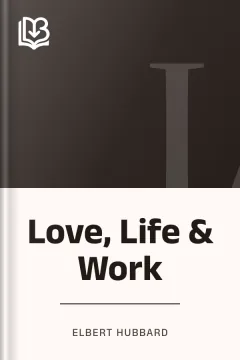 Love, Life & Work - Elbert Hubbard