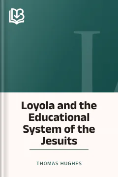 Loyola and the Educational System of the Jesuits - Thomas Hughes