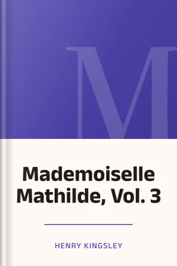 Mademoiselle Mathilde, Vol. 3 by Henry Kingsley, book cover