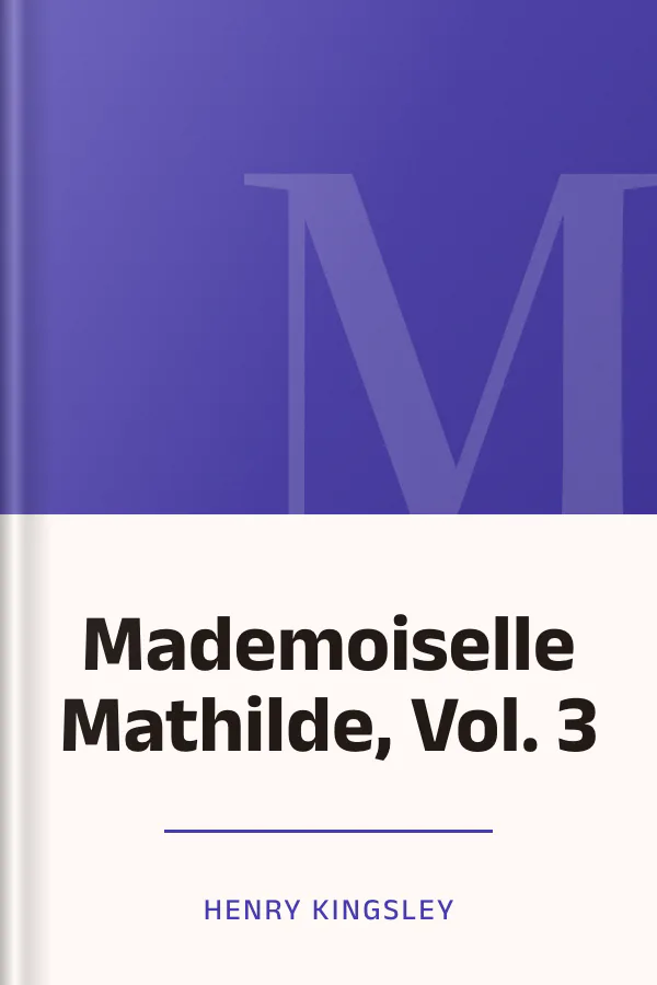 Mademoiselle Mathilde, Vol. 3 by Henry Kingsley, book cover