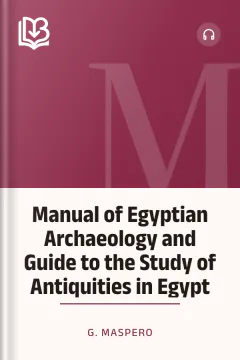 Manual of Egyptian Archaeology and Guide to the Study of Antiquities in Egypt - G. Maspero