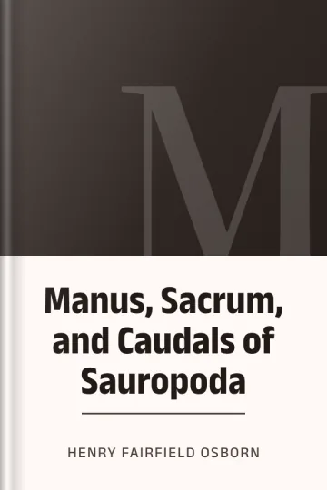 Manus, Sacrum, and Caudals of Sauropoda by Henry Fairfield Osborn, book cover