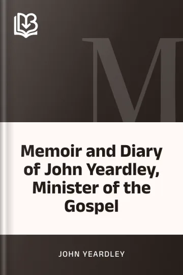 Memoir and Diary of John Yeardley, Minister of the Gospel by John Yeardley, book cover