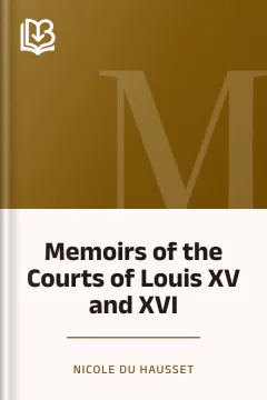 Memoirs of the Courts of Louis XV and XVI - Nicole du Hausset
