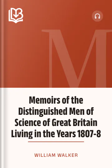 Memoirs of the Distinguished Men of Science of Great Britain Living in the Years 1807-8 by William Walker, book cover