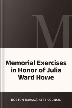 Memorial Exercises in Honor of Julia Ward Howe - Boston (Mass.). City Council