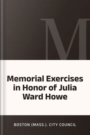 Memorial Exercises in Honor of Julia Ward Howe by Boston (Mass.). City Council, book cover