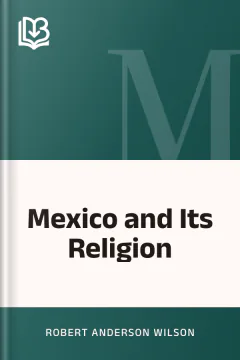 Mexico and Its Religion - Robert Anderson Wilson