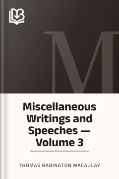 Miscellaneous Writings and Speeches — Volume 3 - Thomas Babington Macaulay