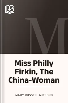 Miss Philly Firkin, The China-Woman - Mary Russell Mitford