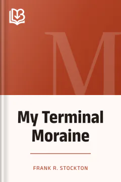 My Terminal Moraine - Frank R. Stockton