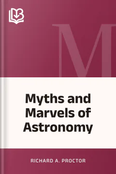 Myths and Marvels of Astronomy - Richard A. Proctor
