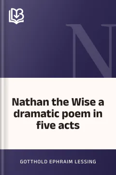 Nathan the Wise a dramatic poem in five acts - Gotthold Ephraim Lessing