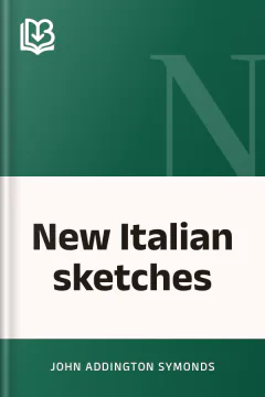 New Italian sketches - John Addington Symonds