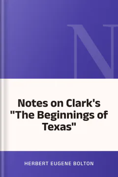 Notes on Clark's "The Beginnings of Texas" - Herbert Eugene Bolton