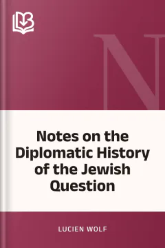 Notes on the Diplomatic History of the Jewish Question - Lucien Wolf