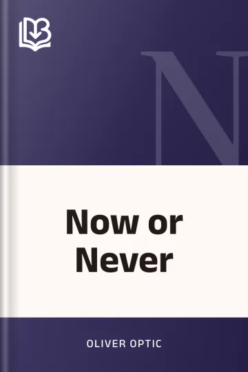 Now or Never by Oliver Optic, book cover