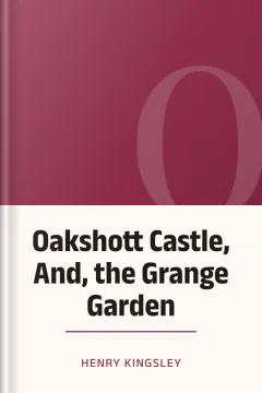 Oakshott Castle, And, the Grange Garden - Henry Kingsley