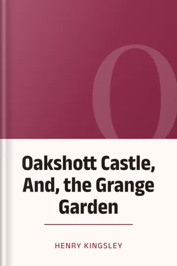 Oakshott Castle, And, the Grange Garden by Henry Kingsley, book cover