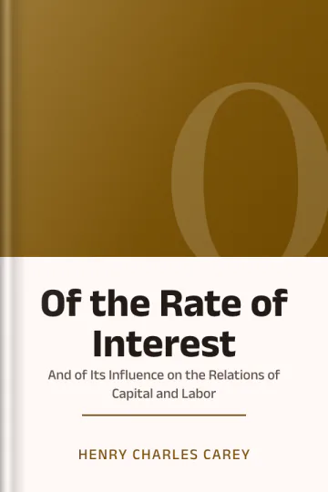 Of the Rate of Interest; And of Its Influence on the Relations of Capital and Labor by Henry Charles Carey, book cover
