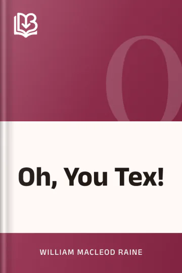 Oh, You Tex! by William MacLeod Raine, book cover