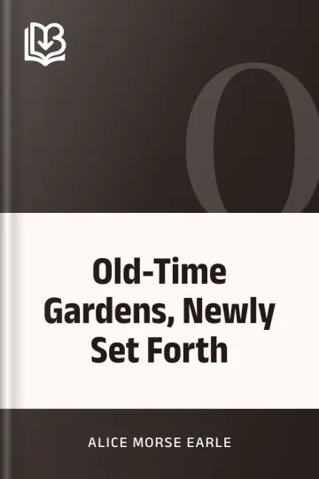 Old-Time Gardens, Newly Set Forth by Alice Morse Earle, book cover