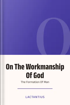 On The Workmanship Of God Or The Formation Of Man - Lactantius