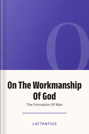 On The Workmanship Of God Or The Formation Of Man by Lactantius, book cover