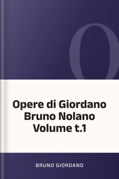 Opere di Giordano Bruno Nolano Volume t.1 - Bruno Giordano