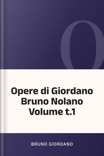 Opere di Giordano Bruno Nolano Volume t.1 by Bruno Giordano, book cover