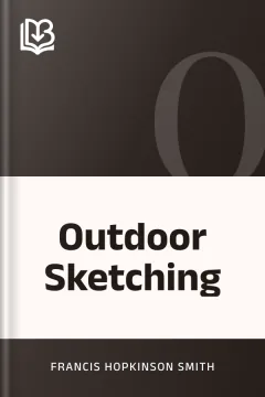 Outdoor Sketching - Francis Hopkinson Smith
