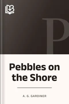 Pebbles on the Shore - A. G. Gardiner
