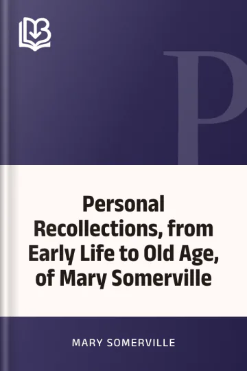 Personal Recollections, from Early Life to Old Age, of Mary Somerville by Mary Somerville, book cover