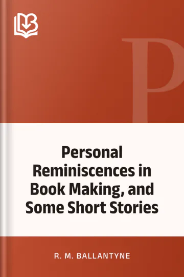 Personal Reminiscences in Book Making, and Some Short Stories by R. M. Ballantyne, book cover