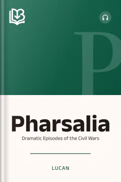 Pharsalia; Dramatic Episodes of the Civil Wars - Lucan