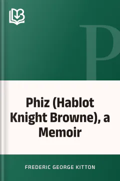 Phiz (Hablot Knight Browne), a Memoir - Frederic George Kitton
