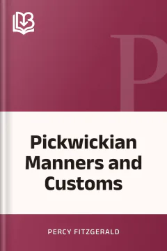 Pickwickian Manners and Customs - Percy Fitzgerald