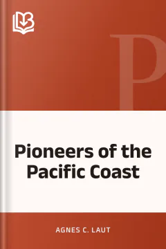 Pioneers of the Pacific Coast - Agnes C. Laut