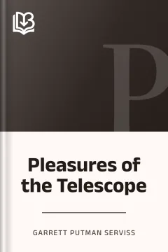 Pleasures of the Telescope - Garrett Putman Serviss