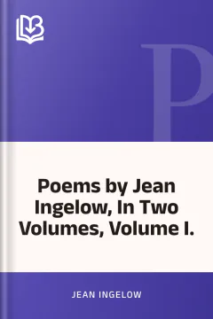 Poems by Jean Ingelow, In Two Volumes, Volume I. - Jean Ingelow