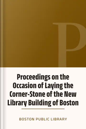 Proceedings on the Occasion of Laying the Corner-Stone of the New Library Building of Boston by Boston Public Library, book cover
